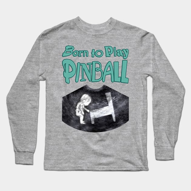 Born to Play Pinball - words Long Sleeve T-Shirt by Uwantmytees